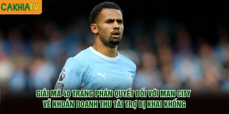 Giải mã 40 trang phán quyết đối với Man City về khoản doanh thu tài trợ bị khai khống