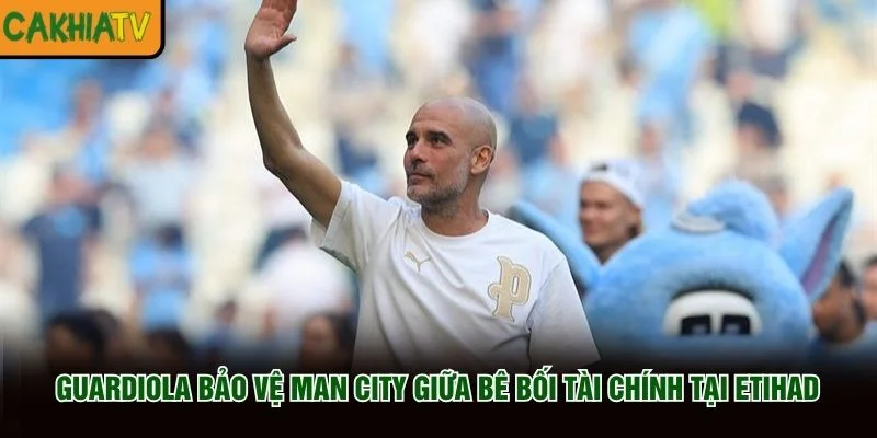 Guardiola bảo vệ Man City giữa bê bối tài chính tại Etihad