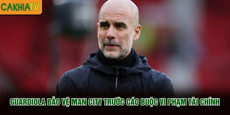 Guardiola bảo vệ Man City trước cáo buộc vi phạm tài chính