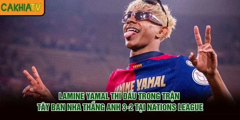 Lamine Yamal thi đấu trong trận Tây Ban Nha thắng Anh 3-2 tại Nations League