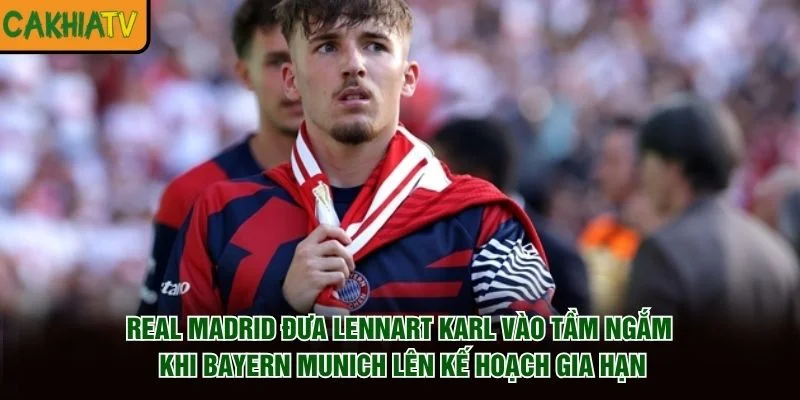Real Madrid đưa Lennart Karl vào tầm ngắm khi Bayern Munich lên kế hoạch gia hạn