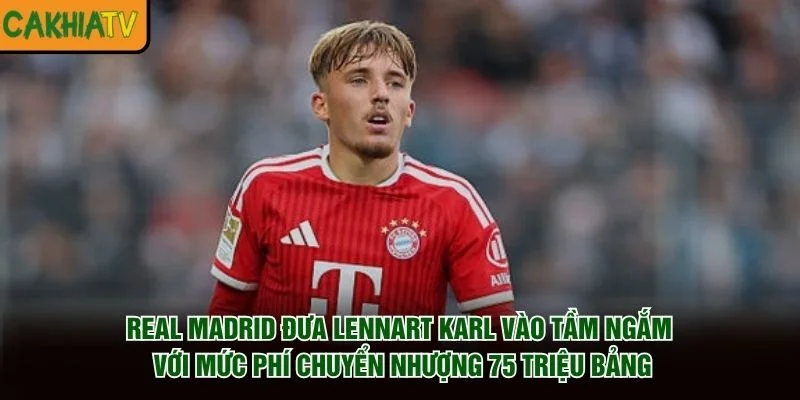 Real Madrid đưa Lennart Karl vào tầm ngắm với mức phí chuyển nhượng 75 triệu bảng