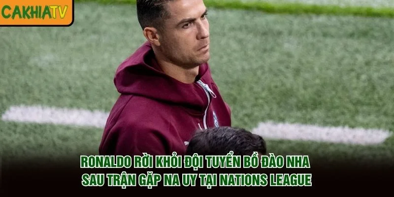 Ronaldo rời khỏi đội tuyển Bồ Đào Nha sau trận gặp Na Uy tại Nations League