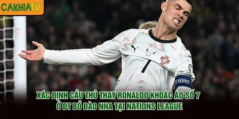 Xác Định Cầu Thủ Thay Ronaldo Khoác Áo Số 7 Ở ĐT Bồ Đào Nha